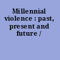 Millennial violence : past, present and future /