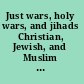 Just wars, holy wars, and jihads Christian, Jewish, and Muslim encounters and exchanges /