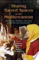Sharing sacred spaces in the Mediterranean : Christians, Muslims, and Jews at shrines and sanctuaries /