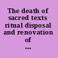 The death of sacred texts ritual disposal and renovation of texts in world religions /