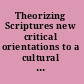 Theorizing Scriptures new critical orientations to a cultural phenomenon /