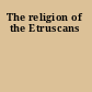 The religion of the Etruscans