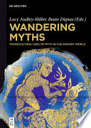 Wandering Myths : Transcultural Uses of Myth in the Ancient World /