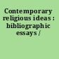 Contemporary religious ideas : bibliographic essays /