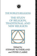 The World's religions the study of religion, traditional and new religion /