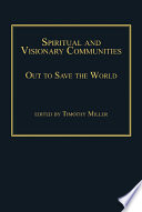 Spiritual and visionary communities : out to save the world /