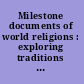 Milestone documents of world religions : exploring traditions of faith through primary sources /