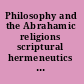 Philosophy and the Abrahamic religions scriptural hermeneutics and epistemology /