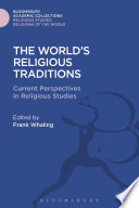 The world's religious traditions : current perspectives in religious studies /