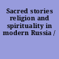 Sacred stories religion and spirituality in modern Russia /