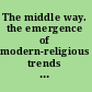 The middle way. the emergence of modern-religious trends in nineteenth-century Judaism : responses to modernity in the philosophy of Z. H. Chajes, S. R. Hirsch and S. D. Luzzatto /