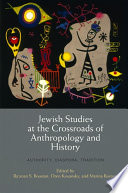 Jewish studies at the crossroads of anthropology and history authority, diaspora, tradition /