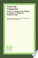 Truth and compassion essays on Judaism and religion in memory of Rabbi Dr. Solomon Frank /