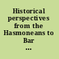 Historical perspectives from the Hasmoneans to Bar Kokhba in light of the Dead Sea scrolls : proceedings of the fourth International Symposium of the Orion Center for the Study of the Dead Sea Scrolls and Associated Literature, 27-31 January, 1999 /