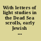 With letters of light studies in the Dead Sea scrolls, early Jewish apocalypticism, magic, and mysticism ; in honor of Rachel Elior /