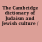 The Cambridge dictionary of Judaism and Jewish culture /