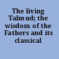 The living Talmud; the wisdom of the Fathers and its classical commentaries,