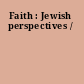 Faith : Jewish perspectives /