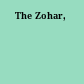 The Zohar,