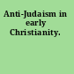 Anti-Judaism in early Christianity.