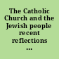 The Catholic Church and the Jewish people recent reflections from Rome /