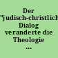 Der "judisch-christliche" Dialog veranderte die Theologie : Ein Paradigmenwechsel aus ExpertInnensicht /