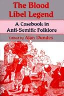 The Blood libel legend : a casebook in anti-Semitic folklore /