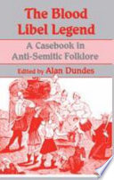 The Blood libel legend a casebook in anti-Semitic folklore /