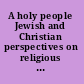 A holy people Jewish and Christian perspectives on religious communal identity /