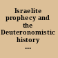 Israelite prophecy and the Deuteronomistic history : portrait, reality, and the formation of a history /