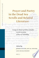 Prayer and poetry in the Dead Sea Scrolls and related literature essays on prayer and poetry in the Dead Sea scrolls and related literature in honor of Eileen Schuller on the occasion of her 65th birthday /