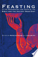 Feasting in the archaeology and texts of the Bible and the ancient Near East /