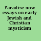Paradise now essays on early Jewish and Christian mysticism /