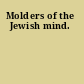 Molders of the Jewish mind.