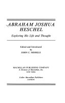 Abraham Joshua Heschel : exploring his life and thought /