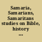 Samaria, Samarians, Samaritans studies on Bible, history and linguistics /