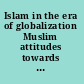 Islam in the era of globalization Muslim attitudes towards modernity and identity /