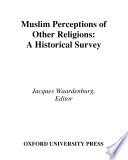 Muslim perceptions of other religions a historical survey /