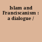 Islam and Franciscanism : a dialogue /