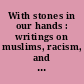 With stones in our hands : writings on muslims, racism, and empire /