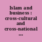 Islam and business : cross-cultural and cross-national perspectives /