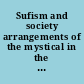 Sufism and society arrangements of the mystical in the Muslim world, 1200-1800 /