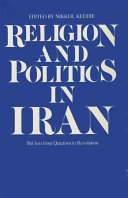 Religion and politics in Iran : Shiʻism from quietism to revolution /