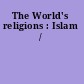 The World's religions : Islam /