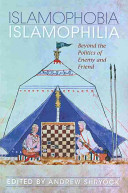 Islamophobia/Islamophilia : beyond the politics of enemy and friend /