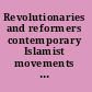 Revolutionaries and reformers contemporary Islamist movements in the Middle East /