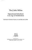 The cultic milieu : oppositional subcultures in an age of globalization /