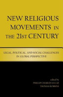 New religious movements in the twenty-first century legal, political, and social challenges in global perspective /