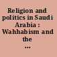 Religion and politics in Saudi Arabia : Wahhabism and the state /