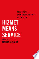 Hizmet means service : perspectives on an alternative path within Islam /